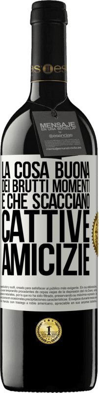 39,95 € Spedizione Gratuita | Vino rosso Edizione RED MBE Riserva La cosa buona dei brutti momenti è che scacciano cattive amicizie Etichetta Bianca. Etichetta personalizzabile Riserva 12 Mesi Raccogliere 2015 Tempranillo