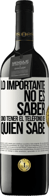 39,95 € Envío gratis | Vino Tinto Edición RED MBE Reserva Lo importante no es saber, sino tener el teléfono del que sabe Etiqueta Blanca. Etiqueta personalizable Reserva 12 Meses Cosecha 2015 Tempranillo