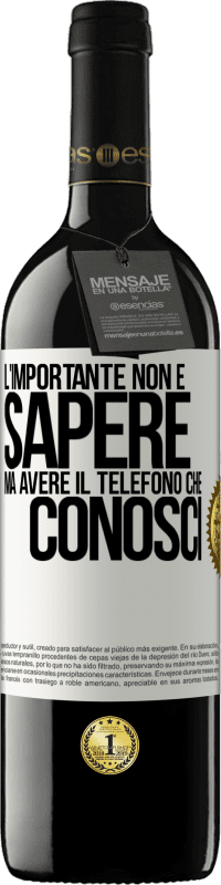 39,95 € Spedizione Gratuita | Vino rosso Edizione RED MBE Riserva L'importante non è sapere, ma avere il telefono che conosci Etichetta Bianca. Etichetta personalizzabile Riserva 12 Mesi Raccogliere 2015 Tempranillo