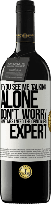 39,95 € 免费送货 | 红酒 RED版 MBE 预订 如果您看到我一个人说话，请不要担心。有时候我需要专家的意见 白标. 可自定义的标签 预订 12 个月 收成 2016 Tempranillo