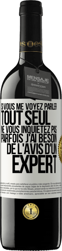 39,95 € Envoi gratuit | Vin rouge Édition RED MBE Réserve Si vous me voyez parler tout seul ne vous inquiétez pas. Parfois j'ai besoin de l'avis d'un expert Étiquette Blanche. Étiquette personnalisable Réserve 12 Mois Récolte 2015 Tempranillo