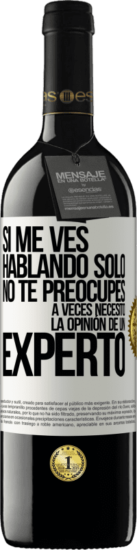 39,95 € Envío gratis | Vino Tinto Edición RED MBE Reserva Si me ves hablando solo, no te preocupes. A veces necesito la opinión de un experto Etiqueta Blanca. Etiqueta personalizable Reserva 12 Meses Cosecha 2015 Tempranillo