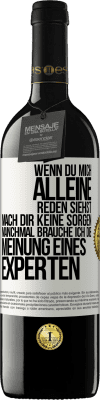 39,95 € Kostenloser Versand | Rotwein RED Ausgabe MBE Reserve Wenn du mich alleine reden siehst, mach dir keine Sorgen. Manchmal brauche ich die Meinung eines Experten Weißes Etikett. Anpassbares Etikett Reserve 12 Monate Ernte 2015 Tempranillo