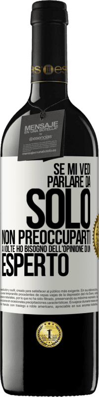 39,95 € Spedizione Gratuita | Vino rosso Edizione RED MBE Riserva Se mi vedi parlare da solo, non preoccuparti. A volte ho bisogno dell'opinione di un esperto Etichetta Bianca. Etichetta personalizzabile Riserva 12 Mesi Raccogliere 2015 Tempranillo