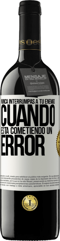 39,95 € Envío gratis | Vino Tinto Edición RED MBE Reserva Nunca interrumpas a tu enemigo cuando está cometiendo un error Etiqueta Blanca. Etiqueta personalizable Reserva 12 Meses Cosecha 2015 Tempranillo