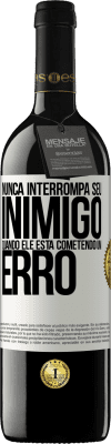 39,95 € Envio grátis | Vinho tinto Edição RED MBE Reserva Nunca interrompa seu inimigo quando ele está cometendo um erro Etiqueta Branca. Etiqueta personalizável Reserva 12 Meses Colheita 2016 Tempranillo