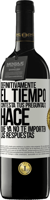 39,95 € Envío gratis | Vino Tinto Edición RED MBE Reserva Definitivamente el tiempo contesta tus preguntas o hace que ya no te importen las respuestas Etiqueta Blanca. Etiqueta personalizable Reserva 12 Meses Cosecha 2015 Tempranillo