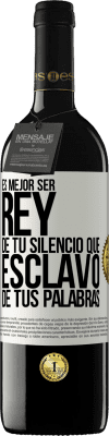 39,95 € Envío gratis | Vino Tinto Edición RED MBE Reserva Es mejor ser rey de tu silencio que esclavo de tus palabras Etiqueta Blanca. Etiqueta personalizable Reserva 12 Meses Cosecha 2015 Tempranillo