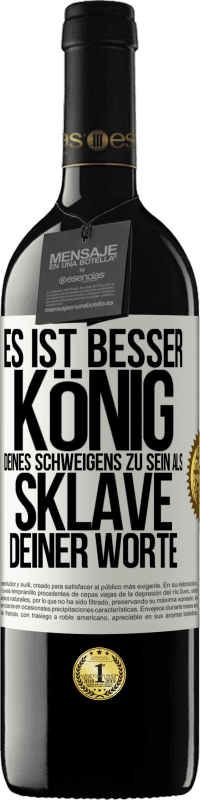 39,95 € Kostenloser Versand | Rotwein RED Ausgabe MBE Reserve Es ist besser, König deines Schweigens zu sein als Sklave deiner Worte Weißes Etikett. Anpassbares Etikett Reserve 12 Monate Ernte 2015 Tempranillo