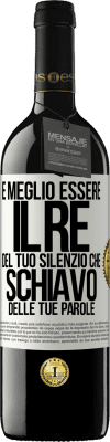 39,95 € Spedizione Gratuita | Vino rosso Edizione RED MBE Riserva È meglio essere il re del tuo silenzio che schiavo delle tue parole Etichetta Bianca. Etichetta personalizzabile Riserva 12 Mesi Raccogliere 2015 Tempranillo