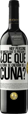 39,95 € Envío gratis | Vino Tinto Edición RED MBE Reserva Hay personas que hacen que te preguntes ¿De qué altura se caerían de la cuna? Etiqueta Blanca. Etiqueta personalizable Reserva 12 Meses Cosecha 2014 Tempranillo