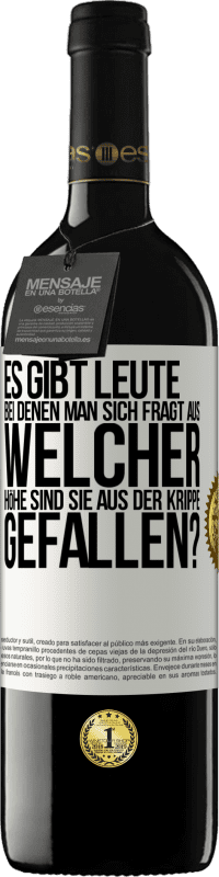 39,95 € Kostenloser Versand | Rotwein RED Ausgabe MBE Reserve Es gibt Leute, bei denen man sich fragt: Aus welcher Höhe sind sie aus der Krippe gefallen? Weißes Etikett. Anpassbares Etikett Reserve 12 Monate Ernte 2015 Tempranillo