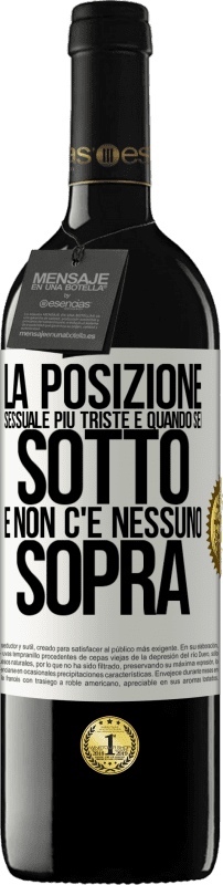 39,95 € Spedizione Gratuita | Vino rosso Edizione RED MBE Riserva La posizione sessuale più triste è quando sei sotto e non c'è nessuno sopra Etichetta Bianca. Etichetta personalizzabile Riserva 12 Mesi Raccogliere 2015 Tempranillo