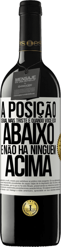 39,95 € Envio grátis | Vinho tinto Edição RED MBE Reserva A posição sexual mais triste é quando você está abaixo e não há ninguém acima Etiqueta Branca. Etiqueta personalizável Reserva 12 Meses Colheita 2015 Tempranillo