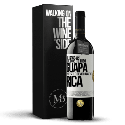 «¡A trabajar! Que Dios te hizo guapa, pero se le olvidó hacerte rica» Edición RED MBE Reserva