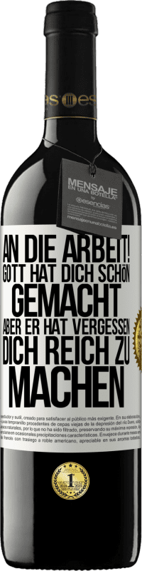 39,95 € Kostenloser Versand | Rotwein RED Ausgabe MBE Reserve An die Arbeit! Gott hat dich schön gemacht, aber er hat vergessen, dich reich zu machen Weißes Etikett. Anpassbares Etikett Reserve 12 Monate Ernte 2015 Tempranillo