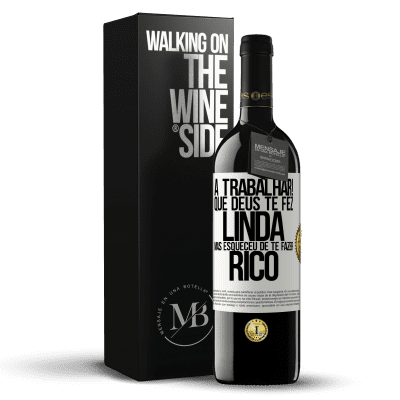 «a trabalhar! Que Deus te fez linda, mas esqueceu de te fazer rico» Edição RED MBE Reserva