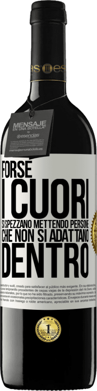 39,95 € Spedizione Gratuita | Vino rosso Edizione RED MBE Riserva Forse i cuori si spezzano mettendo persone che non si adattano dentro Etichetta Bianca. Etichetta personalizzabile Riserva 12 Mesi Raccogliere 2015 Tempranillo