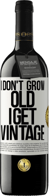 39,95 € Free Shipping | Red Wine RED Edition MBE Reserve I don't grow old, I get vintage White Label. Customizable label Reserve 12 Months Harvest 2014 Tempranillo