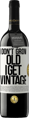 39,95 € Free Shipping | Red Wine RED Edition MBE Reserve I don't grow old, I get vintage White Label. Customizable label Reserve 12 Months Harvest 2015 Tempranillo