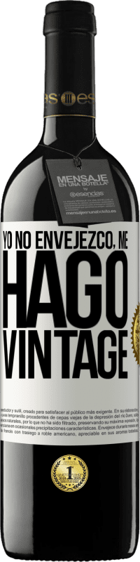 39,95 € Envío gratis | Vino Tinto Edición RED MBE Reserva Yo no envejezco, me hago vintage Etiqueta Blanca. Etiqueta personalizable Reserva 12 Meses Cosecha 2015 Tempranillo