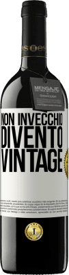 39,95 € Spedizione Gratuita | Vino rosso Edizione RED MBE Riserva Non invecchio, divento vintage Etichetta Bianca. Etichetta personalizzabile Riserva 12 Mesi Raccogliere 2015 Tempranillo