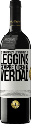 39,95 € Envío gratis | Vino Tinto Edición RED MBE Reserva Los borrachos, los niños y los leggins siempre dicen la verdad Etiqueta Blanca. Etiqueta personalizable Reserva 12 Meses Cosecha 2015 Tempranillo