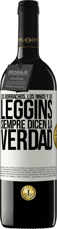 39,95 € Envío gratis | Vino Tinto Edición RED MBE Reserva Los borrachos, los niños y los leggins siempre dicen la verdad Etiqueta Blanca. Etiqueta personalizable Reserva 12 Meses Cosecha 2015 Tempranillo