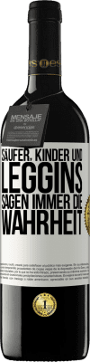 39,95 € Kostenloser Versand | Rotwein RED Ausgabe MBE Reserve Säufer, Kinder und Leggins sagen immer die Wahrheit Weißes Etikett. Anpassbares Etikett Reserve 12 Monate Ernte 2015 Tempranillo