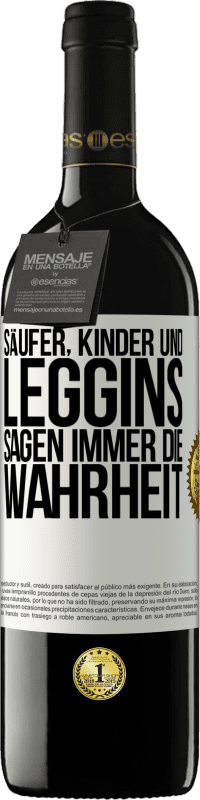 39,95 € Kostenloser Versand | Rotwein RED Ausgabe MBE Reserve Säufer, Kinder und Leggins sagen immer die Wahrheit Weißes Etikett. Anpassbares Etikett Reserve 12 Monate Ernte 2015 Tempranillo