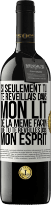 39,95 € Envoi gratuit | Vin rouge Édition RED MBE Réserve Si seulement tu te réveillais dans mon lit de la même façon que tu te réveilles dans mon esprit Étiquette Blanche. Étiquette personnalisable Réserve 12 Mois Récolte 2014 Tempranillo