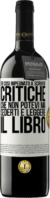 39,95 € Spedizione Gratuita | Vino rosso Edizione RED MBE Riserva Eri così impegnato a scrivere critiche che non potevi mai sederti e leggere il libro Etichetta Bianca. Etichetta personalizzabile Riserva 12 Mesi Raccogliere 2014 Tempranillo