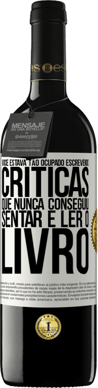 39,95 € Envio grátis | Vinho tinto Edição RED MBE Reserva Você estava tão ocupado escrevendo críticas que nunca conseguiu sentar e ler o livro Etiqueta Branca. Etiqueta personalizável Reserva 12 Meses Colheita 2015 Tempranillo