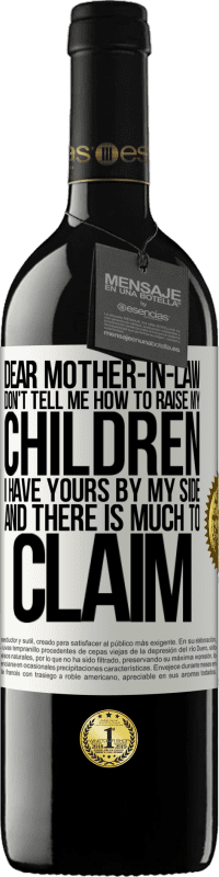 39,95 € Free Shipping | Red Wine RED Edition MBE Reserve Dear mother-in-law, don't tell me how to raise my children. I have yours by my side and there is much to claim White Label. Customizable label Reserve 12 Months Harvest 2015 Tempranillo