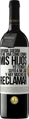 39,95 € Envío gratis | Vino Tinto Edición RED MBE Reserva Querida suegra, no me diga como criar a mis hijos. Yo tengo el suyo a mi lado y hay mucho que reclamar Etiqueta Blanca. Etiqueta personalizable Reserva 12 Meses Cosecha 2015 Tempranillo