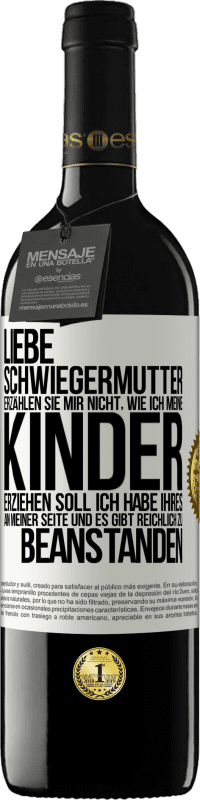 39,95 € Kostenloser Versand | Rotwein RED Ausgabe MBE Reserve Liebe Schwiegermutter, erzählen Sie mir nicht, wie ich meine Kinder erziehen soll. Ich habe Ihres an meiner Seite und es gibt re Weißes Etikett. Anpassbares Etikett Reserve 12 Monate Ernte 2015 Tempranillo