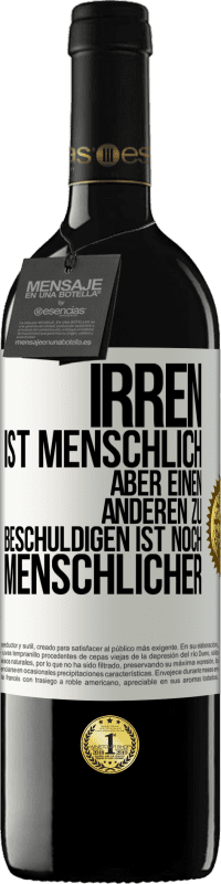 39,95 € Kostenloser Versand | Rotwein RED Ausgabe MBE Reserve Irren ist menschlich, aber einen anderen zu beschuldigen ist noch menschlicher Weißes Etikett. Anpassbares Etikett Reserve 12 Monate Ernte 2015 Tempranillo