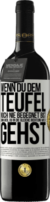 39,95 € Kostenloser Versand | Rotwein RED Ausgabe MBE Reserve Wenn du dem Teufel noch nie begegnet bist, dann weil du in die gleiche Richtung wie er gehst Weißes Etikett. Anpassbares Etikett Reserve 12 Monate Ernte 2014 Tempranillo