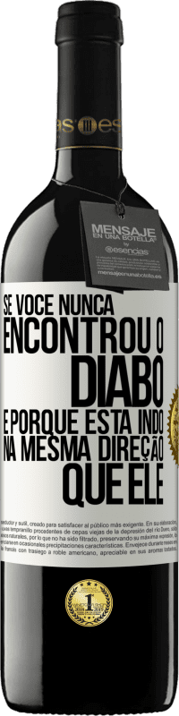 39,95 € Envio grátis | Vinho tinto Edição RED MBE Reserva Se você nunca encontrou o diabo, é porque está indo na mesma direção que ele Etiqueta Branca. Etiqueta personalizável Reserva 12 Meses Colheita 2015 Tempranillo