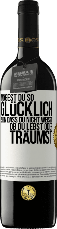 39,95 € Kostenloser Versand | Rotwein RED Ausgabe MBE Reserve Mögest du so glücklich sein, dass du nicht weißt, ob du lebst oder träumst Weißes Etikett. Anpassbares Etikett Reserve 12 Monate Ernte 2015 Tempranillo