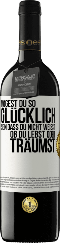 39,95 € Kostenloser Versand | Rotwein RED Ausgabe MBE Reserve Mögest du so glücklich sein, dass du nicht weißt, ob du lebst oder träumst Weißes Etikett. Anpassbares Etikett Reserve 12 Monate Ernte 2016 Tempranillo