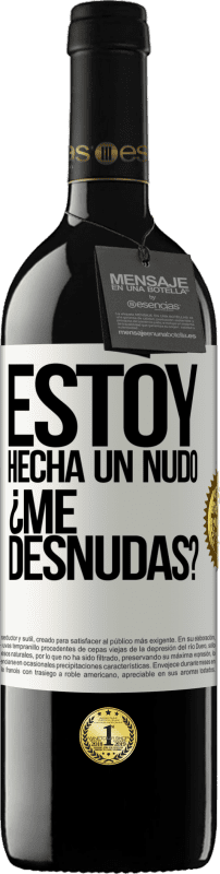 39,95 € Kostenloser Versand | Rotwein RED Ausgabe MBE Reserve Estoy hecha un nudo. ¿Me desnudas? Weißes Etikett. Anpassbares Etikett Reserve 12 Monate Ernte 2015 Tempranillo