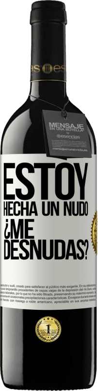 39,95 € Kostenloser Versand | Rotwein RED Ausgabe MBE Reserve Estoy hecha un nudo. ¿Me desnudas? Weißes Etikett. Anpassbares Etikett Reserve 12 Monate Ernte 2016 Tempranillo