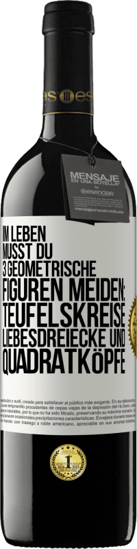 39,95 € Kostenloser Versand | Rotwein RED Ausgabe MBE Reserve Im Leben musst du 3 geometrische Figuren meiden: Teufelskreise, Liebesdreiecke und Quadratköpfe Weißes Etikett. Anpassbares Etikett Reserve 12 Monate Ernte 2015 Tempranillo