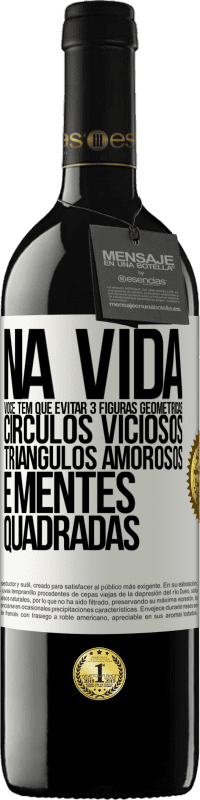39,95 € Envio grátis | Vinho tinto Edição RED MBE Reserva Na vida você tem que evitar 3 figuras geométricas. Círculos viciosos, triângulos amorosos e mentes quadradas Etiqueta Branca. Etiqueta personalizável Reserva 12 Meses Colheita 2016 Tempranillo