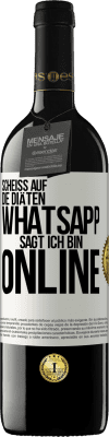 39,95 € Kostenloser Versand | Rotwein RED Ausgabe MBE Reserve Scheiß auf die Diäten, WhatsApp sagt, ich bin online Weißes Etikett. Anpassbares Etikett Reserve 12 Monate Ernte 2015 Tempranillo