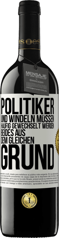 39,95 € Kostenloser Versand | Rotwein RED Ausgabe MBE Reserve Politiker und Windeln müssen häufig gewechselt werden. Beides aus dem gleichen Grund Weißes Etikett. Anpassbares Etikett Reserve 12 Monate Ernte 2015 Tempranillo