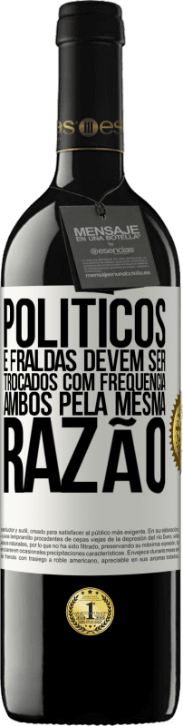 39,95 € Envio grátis | Vinho tinto Edição RED MBE Reserva Políticos e fraldas devem ser trocados com frequência. Ambos, pela mesma razão Etiqueta Branca. Etiqueta personalizável Reserva 12 Meses Colheita 2015 Tempranillo