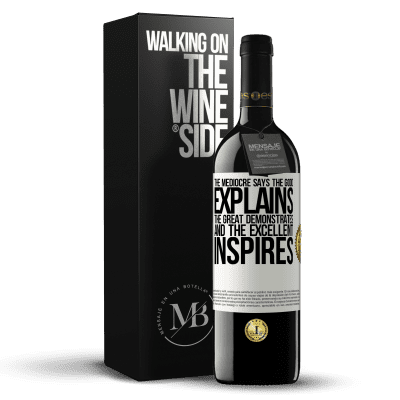 «The mediocre says, the good explains, the great demonstrates and the excellent inspires» RED Edition MBE Reserve