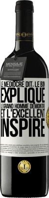 39,95 € Envoi gratuit | Vin rouge Édition RED MBE Réserve Le médiocre dit, le bon explique, le grand homme démontre et l'excellent inspire Étiquette Blanche. Étiquette personnalisable Réserve 12 Mois Récolte 2015 Tempranillo